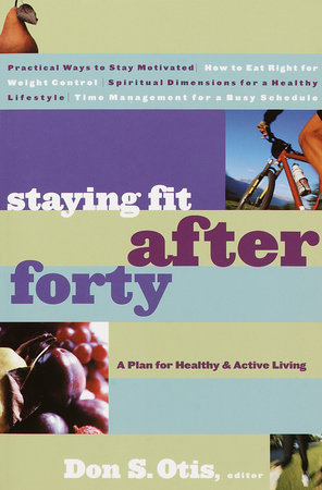 Staying Fit After Forty by Don S. Otis
