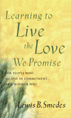 Learning to Live the Love We Promise by Lewis B. Smedes