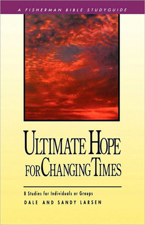 Ultimate Hope for Changing Times by Dale Larsen and Sandy Larsen