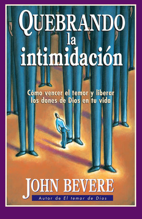 Quebrando la intimidación / Breaking Intimidation by John Bevere