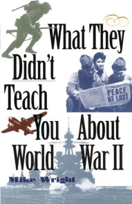 What They Didn't Teach You About World War II