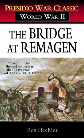 The Bridge at Remagen by Ken Hechler