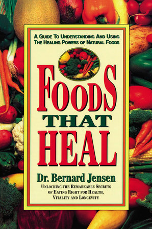 Foods That Heal by Dr. Bernard Jensen