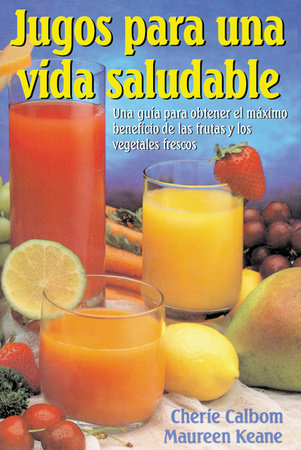 Jugos para una vida saludable by Cherie Calbom