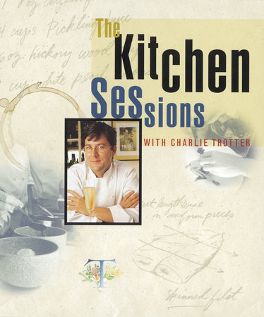 The Kitchen Sessions with Charlie Trotter by Charlie Trotter