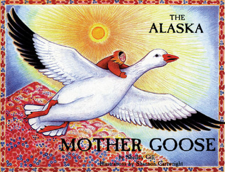 The Alaska Mother Goose by Shelley Gill