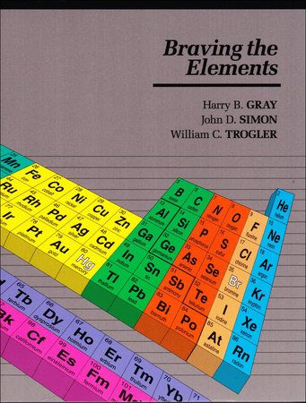 Braving The Elements by Harry B. Gray, John D. Simon and William C. Trogler