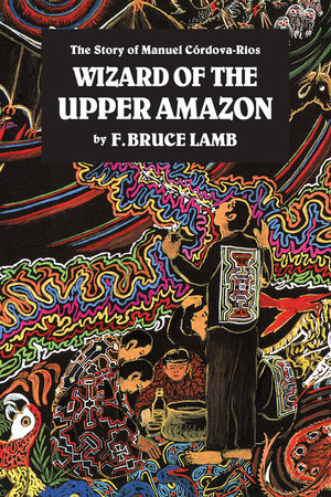 Wizard of the Upper Amazon by F. Bruce Lamb