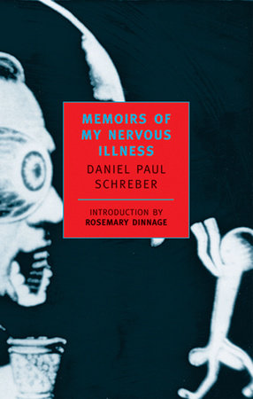 Memoirs of My Nervous Illness by Daniel Paul Schreber