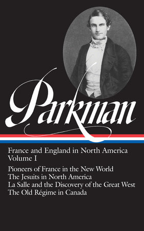 Francis Parkman: France and England in North America Vol. 1 (LOA #11) by Francis Parkman