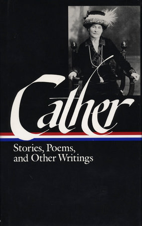 Willa Cather: Stories, Poems, & Other Writings (LOA #57) by Willa Cather