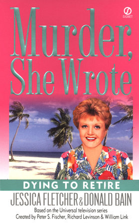 Murder, She Wrote: Dying to Retire by Jessica Fletcher and Donald Bain