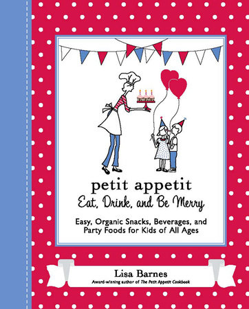 Petit Appetit: Eat, Drink, and Be Merry by Lisa Barnes