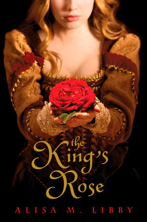 The King's Rose by Alisa Libby