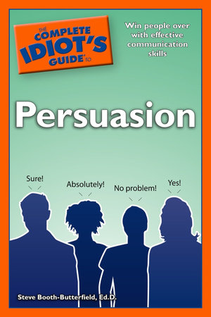 The Complete Idiot's Guide to Persuasion by Steve Booth-Butterfield Ed.D.