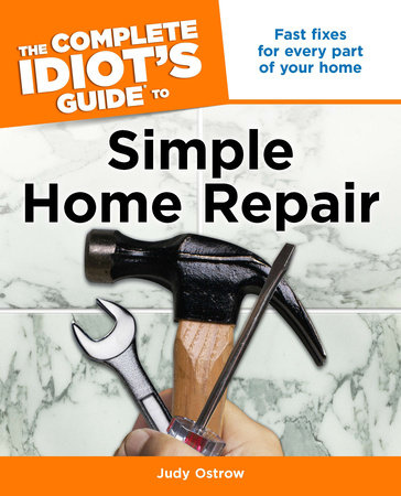 The Complete Idiot's Guide to Simple Home Repair by Judy Ostrow