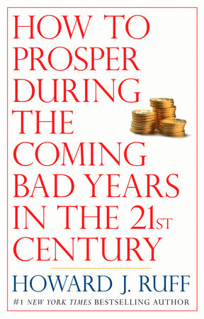 How to Prosper During the Coming Bad Years in the 21st Century by Howard Ruff