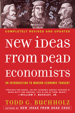 New Ideas from Dead Economists by Todd G. Buchholz