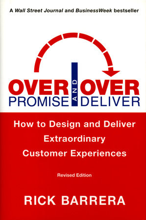 Overpromise and Overdeliver (Revised Edition) by Rick Barrera