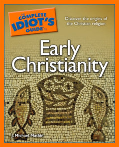 The Complete Idiot's Guide to Early Christianity