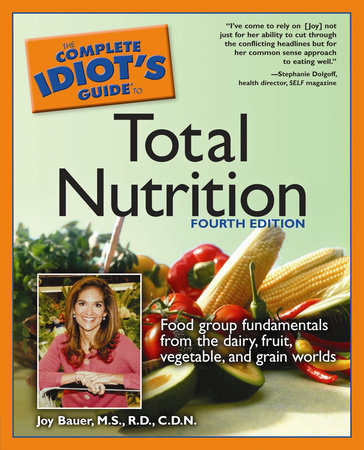 The Complete Idiot's Guide to Total Nutrition, 4th Edition by Joy Bauer