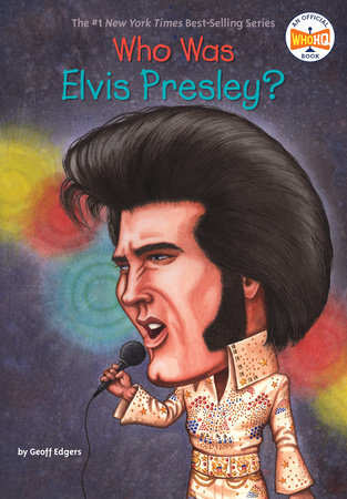 Who Was Elvis Presley? by Geoff Edgers and Who HQ