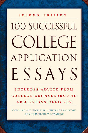 100 Successful College Application Essays (Second Edition) by The Harvard Independent