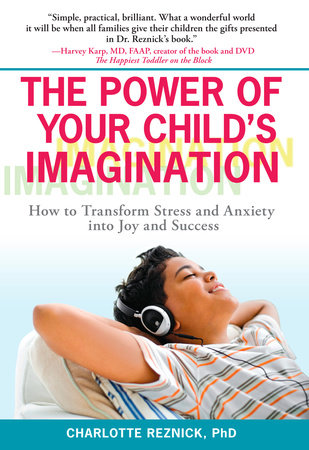 The Power of Your Child's Imagination by Charlotte Reznick Ph.D.