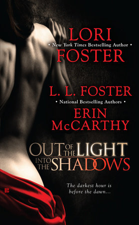 Out of the Light, Into the Shadows by Lori Foster, L.L. Foster and Erin McCarthy