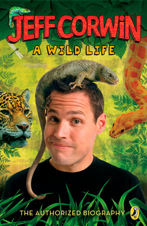 Jeff Corwin: A Wild Life by Jeff Corwin