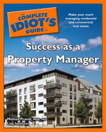 The Complete Idiot's Guide to Success as a Property Manager by Melissa Prandi MPM and Lisa Iannucci