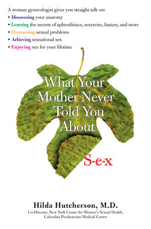 What Your Mother Never Told You About Sex by Hilda Hutcherson, M.D.