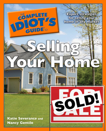 The Complete Idiot's Guide to Selling Your Home by Katie Severance and Nancy Gentile