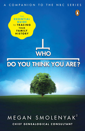 Who Do You Think You Are? by Megan Smolenyak and Wall to Wall Media