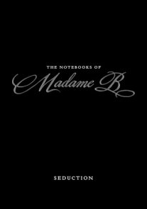 The Notebooks of Madame B: Seduction