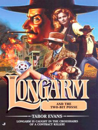 Longarm 312: Longarm and the Two-Bit Posse by Tabor Evans