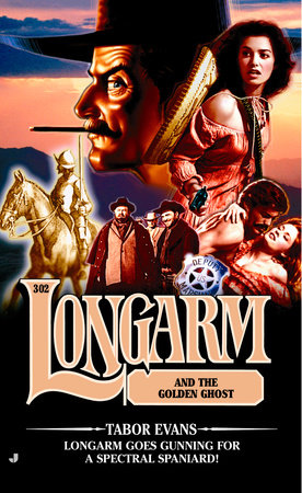 Longarm 302: Longarm and the Golden Ghost by Evans Tabor