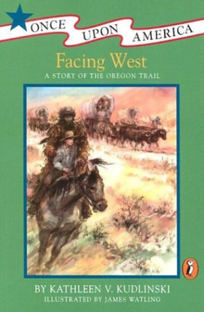 Facing West by Kathleen V. Kudlinski; Illustrated by James Watling