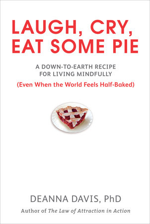 Laugh, Cry, Eat Some Pie by Deanna Davis Ph.D.