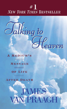 Talking To Heaven By James Van Praagh 9780451191724 Penguinrandomhouse Com Books