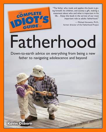 The Complete Idiot's Guide to Fatherhood by Kevin Osborn