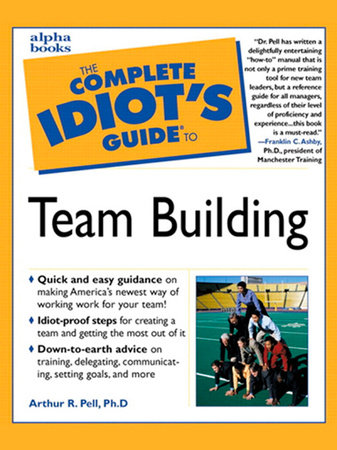The Complete Idiot's Guide to Team Building by Arthur Pell