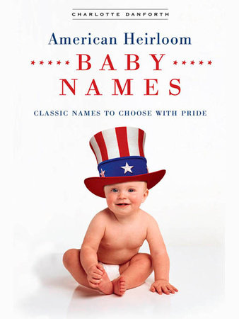American Heirloom Baby Names by Charlotte Danforth