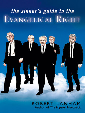 The Sinner's Guide to the Evangelical Right by Robert Lanham