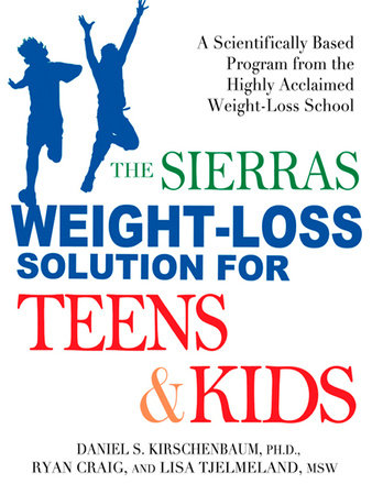 The Sierras Weight-Loss Solution for Teens and Kids by Daniel Kirschenbaum, Ryan Craig and Lisa Tjelmeland