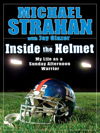 Inside the Helmet by Michael Strahan and Jay Glazer