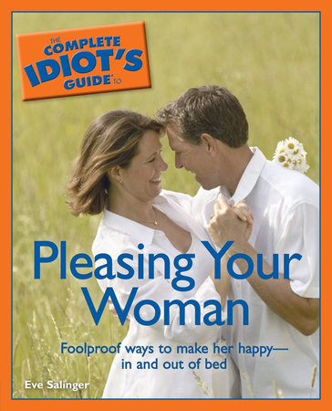 The Complete Idiot's Guide to Pleasing Your Woman by Eve Salinger