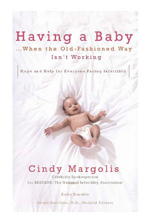 Having a Baby...When the Old-Fashioned Way Isn't Working by Cindy Margolis and Kathy Kanable
