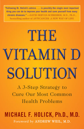 The Vitamin D Solution by Michael F. Holick Ph.D., M.D.