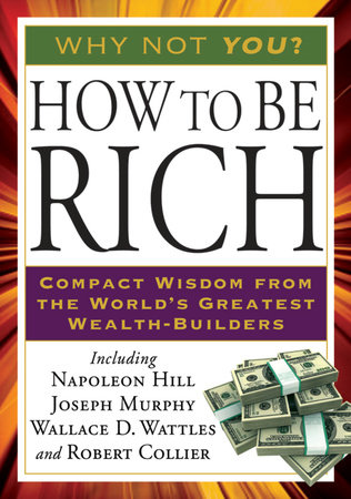 How to Be Rich by Napoleon Hill, Joseph Murphy, Wallace D. Wattles and Robert Collier
